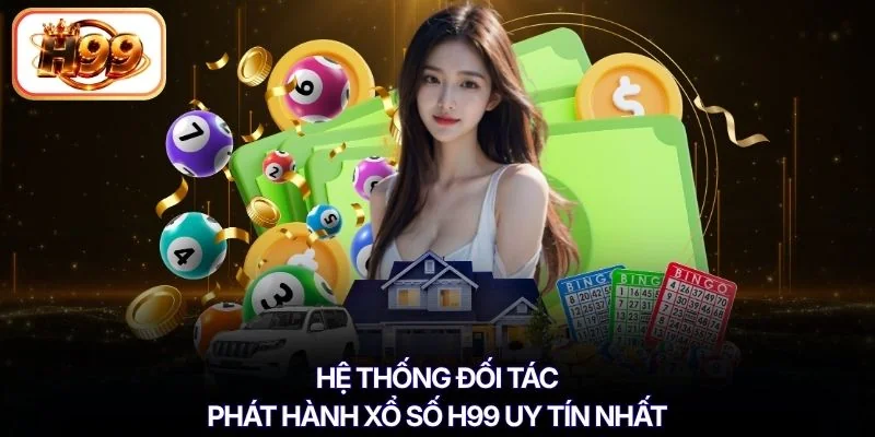 Hệ thống đối tác phát hành xổ số H99 uy tín nhất