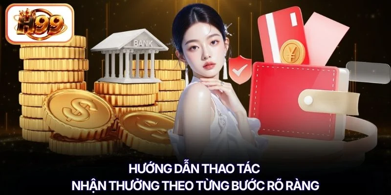 Hướng dẫn thao tác nhận thưởng theo từng bước rõ ràng