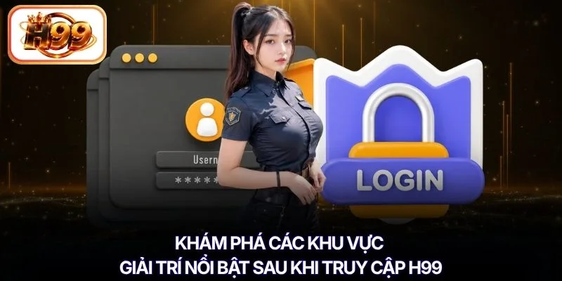 Khám phá các khu vực giải trí nổi bật sau khi truy cập H99
