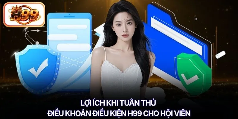 Lợi ích khi tuân thủ điều khoản điều kiện H99 cho hội viên