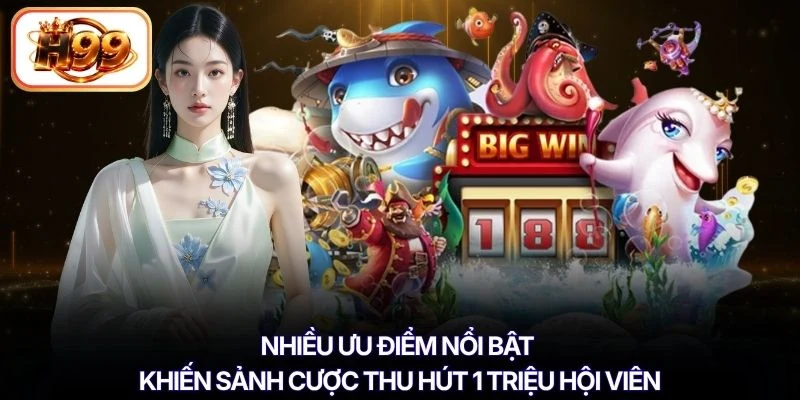 Nhiều ưu điểm nổi bật khiến sảnh cược thu hút 1 triệu hội viên
