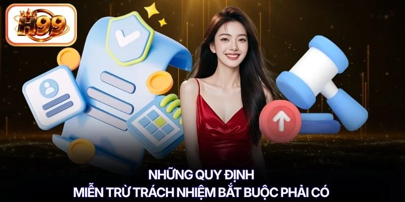 Những quy định miễn trừ trách nhiệm bắt buộc phải có