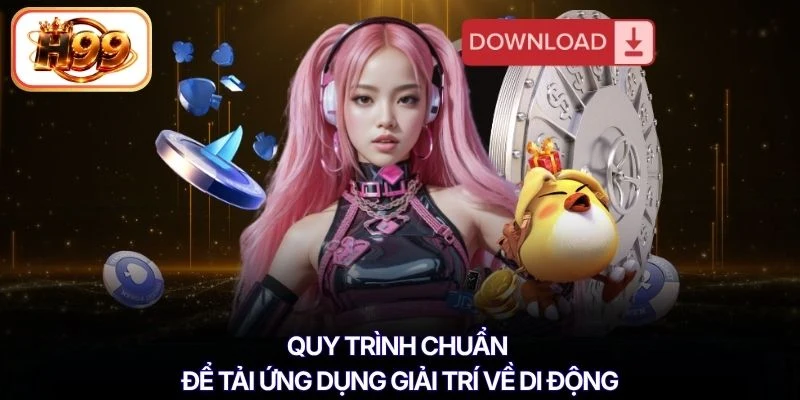 Quy trình chuẩn để tải ứng dụng giải trí về di động