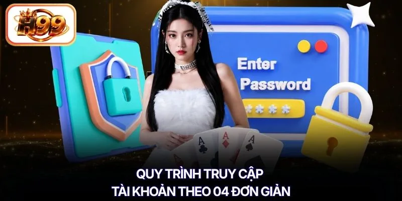 Quy trình truy cập tài khoản theo 04 đơn giản