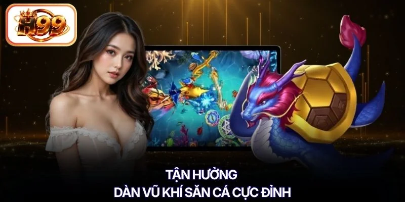 Tận hưởng dàn vũ khí săn cá cực đỉnh
