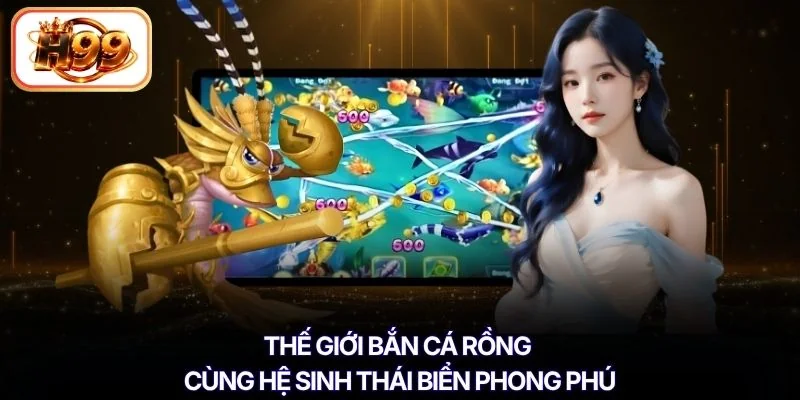 Thế giới bắn cá rồng cùng hệ sinh thái biển phong phú