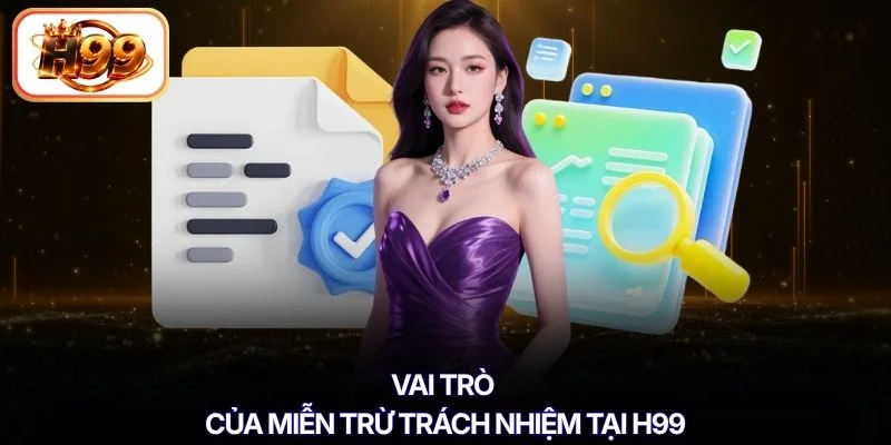Vai trò của miễn trừ trách nhiệm tại H99