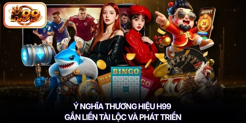 Ý nghĩa thương hiệu H99 gắn liền tài lộc và phát triển